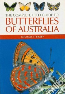 The Complete Field Guide to Butterflies of Australia libro in lingua di Braby Michael F.