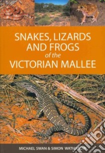 Snakes, Lizards and Frogs of the Victorian Mallee libro in lingua di Swan Michael, Watharow Simon, Hammond Rachael (ILT)