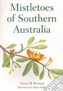 Mistletoes of Southern Australia libro in lingua di Watson David M., Hulley Robyn (ILT)