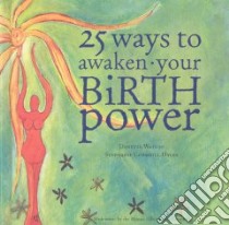 25 Ways to Awaken Your Birth Power libro in lingua di Watson Danette, Hyles Stephanie Corkhill