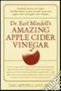 Dr. Earl Mindell's Amazing Apple Cider Vinegar libro in lingua di Mindell Earl