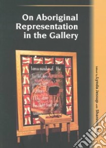 On Aboriginal Representation in the Gallery libro in lingua di Jessup Lynda (EDT), Bagg Shannon (EDT)
