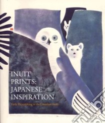 Inuit Prints: Japanese Inspiration libro in lingua di Vorano Norman, Ikeda Asato (CON), Tiampo Ming (CON), Pootoogook Kananginak (CON), Rabinovitch Victor (FRW)