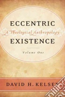 Eccentric Existence libro in lingua di Kelsey David H.