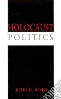Holocaust Politics libro in lingua di Roth John K.
