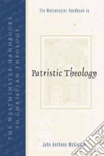 The Westminster Handbook to Patristic Theology libro in lingua di McGuckin John Anthony