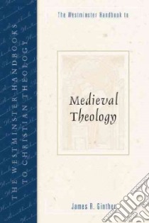 The Westminster Handbook to Medieval Theology libro in lingua di Ginther James R.