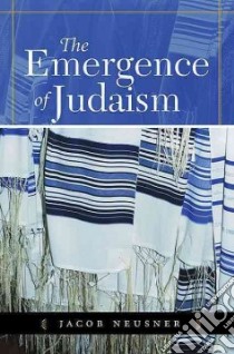 The Emergence Of Judaism libro in lingua di Neusner Jacob