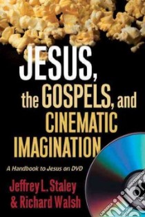 Jesus, the Gospels, and Cinematic Imagination libro in lingua di Staley Jeffrey L., Walsh Richard