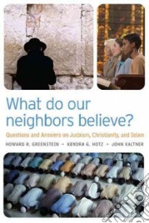 What Do Our Neighbors Believe? libro in lingua di Greenstein Howard R., Hotz Kendra G., Kaltner John