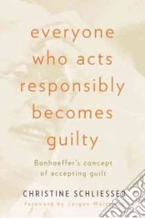 Everyone Who Acts Responsibly Becomes Guilty libro in lingua di Schliesser Christine