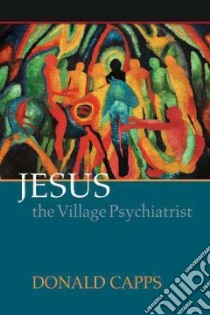 Jesus the Village Psychiatrist libro in lingua di Capps Donald