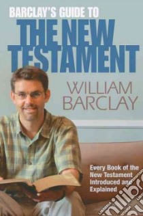 Barclay's Guide to the New Testament libro in lingua di Barclay William