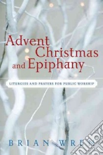 Advent, Christmas, and Epiphany libro in lingua di Wren Brian