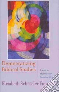 Democratizing Biblical Studies libro in lingua di Fiorenza Elisabeth Schussler