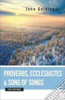 Proverbs, Ecclesiastes, and Song of Songs for Everyone libro in lingua di Goldingay John