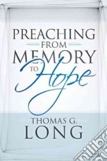 Preaching from Memory to Hope libro in lingua di Long Thomas G.