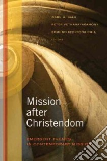 Mission After Christendom libro in lingua di Kalu Ogbu U. (EDT), Vethanayagamony Peter (EDT), Chia Edmund Kee-fook (EDT)