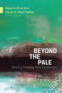 Beyond the Pale libro in lingua di De LA Torre Miguel A. (EDT), Floyd-thomas Stacey M. (EDT)