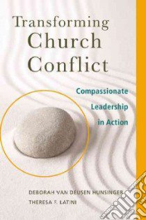 Transforming Church Conflict libro in lingua di Hunsinger Deborah Van Deusen, Latini Theresa F.