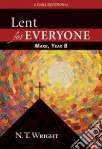 Lent for Everyone, Mark, Year B libro in lingua di Wright N. T.