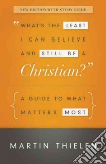 What's the Least I Can Believe and Still Be a Christian? libro in lingua di Thielen Martin