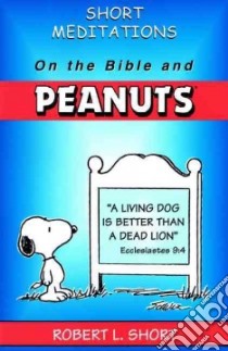Short Meditations on the Bible and Peanuts libro in lingua di Short Robert L., Schulz Charles M.