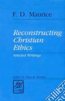 Reconstructing Christian Ethics libro in lingua di Maurice Frederick Denison, Wondra Ellen K. (EDT), Wondra Ellen K.