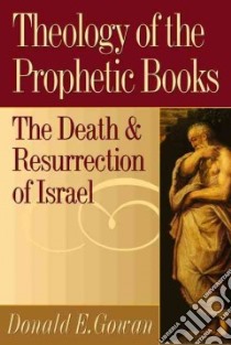 Theology of the Prophetic Books libro in lingua di Gowan Donald E.