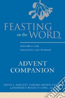 Feasting on the Word Advent Companion libro in lingua di Bartlett David L. (EDT), Taylor Barbara Brown (EDT), Long Kimberly Bracken (EDT), Kelley Jessica Miller (COM)