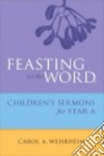 Feasting on the Word Childrens's Sermons for Year a libro in lingua di Wehrheim Carol A.