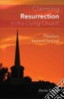 Claiming Resurrection in the Dying Church libro in lingua di Olson Anna B.