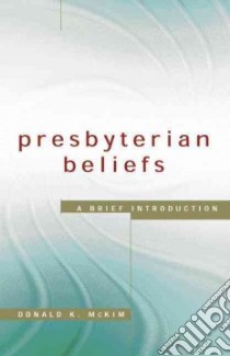 Presbyterian Beliefs libro in lingua di McKim Donald K.