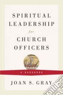 Spiritual Leadership for Church Officers libro in lingua di Gray Joan S.
