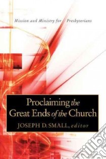 Proclaiming the Great Ends of the Church libro in lingua di Small Joseph D. (EDT)