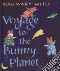 Voyage to the Bunny Planet libro in lingua di Wells Rosemary