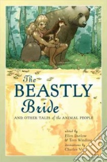 The Beastly Bride libro in lingua di Datlow Ellen (EDT), Windling Terri (EDT), Vess Charles (ILT)
