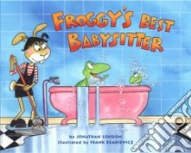 Froggy's Best Babysitter libro in lingua di London Jonathan, Remkiewicz Frank (ILT)