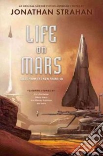 Life on Mars libro in lingua di Strahan Jonathan (EDT), Baker Kage, Reynolds Alastair, Okorafor Nnedi, Baxter Stephen, Kress Nancy, Doctorow Cory