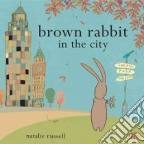 Brown Rabbit in the City libro in lingua di Russell Natalie