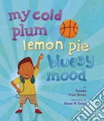 My Cold Plum Lemon Pie Bluesy Mood libro in lingua di Brown Tameka Fryer, Evans Shane W. (ILT)