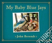 My Baby Blue Jays libro in lingua di Berendt John (PHT), Berendt John