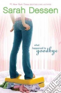 What Happened to Goodbye libro in lingua di Dessen Sarah