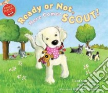 Ready or Not, Here Comes Scout! libro in lingua di Abramson Jill, O'Connor Jane, Melmon Deborah (ILT)
