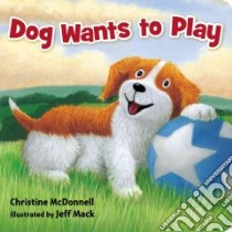 Dog Wants to Play libro in lingua di McDonnell Christine, Mack Jeff (ILT)
