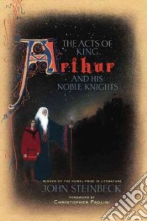 The Acts of King Arthur and His Noble Knights libro in lingua di Steinbeck John, Horton Chase (EDT), Paolini Christopher (FRW)
