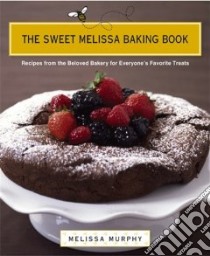 The Sweet Melissa Baking Book libro in lingua di Murphy Melissa