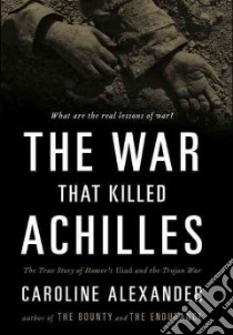 The War That Killed Achilles libro in lingua di Alexander Caroline