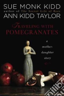 Traveling with Pomegranates libro in lingua di Kidd Sue Monk, Taylor Ann Kidd