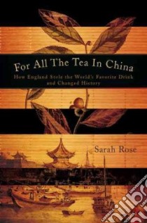 For All the Tea in China libro in lingua di Rose Sarah